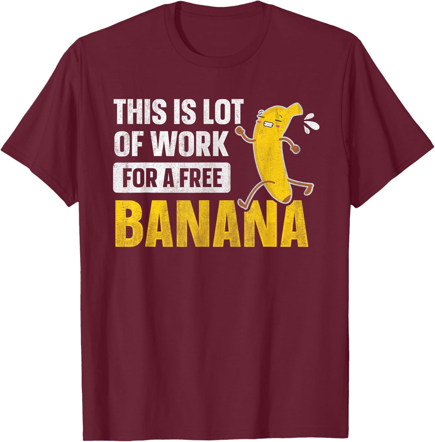 This Is Lot Of Work For A Free Banana Funny Marathon Running T-Shirt - T-Shirt | Maroon