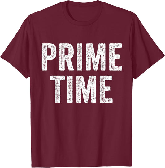 Prime Time Funny Saying Sarcastic Humor Vintage Distressed T-Shirt - T-Shirt | Maroon