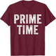 Prime Time Funny Saying Sarcastic Humor Vintage Distressed T-Shirt - T-Shirt | Maroon