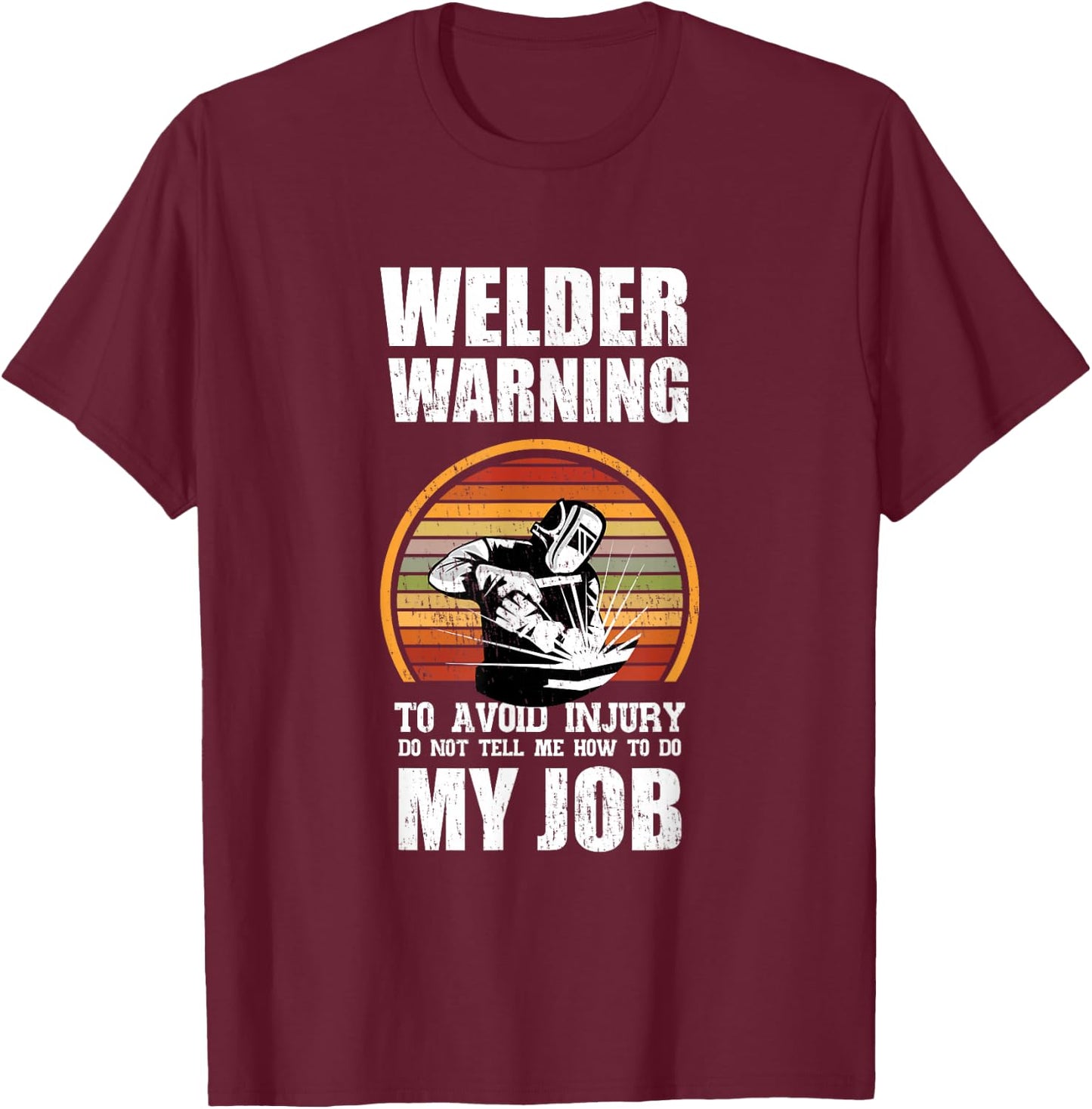 Welder Warning Gift Ideas For A Welder T-Shirt - T-Shirt | Maroon