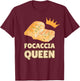Focaccia Queen | Schiacciata Flatbread T-Shirt - T-Shirt | Maroon
