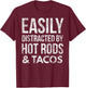 Hot Rods Car Lover Gear Head Taco Lover Easily Distracted T-Shirt - T-Shirt | Maroon