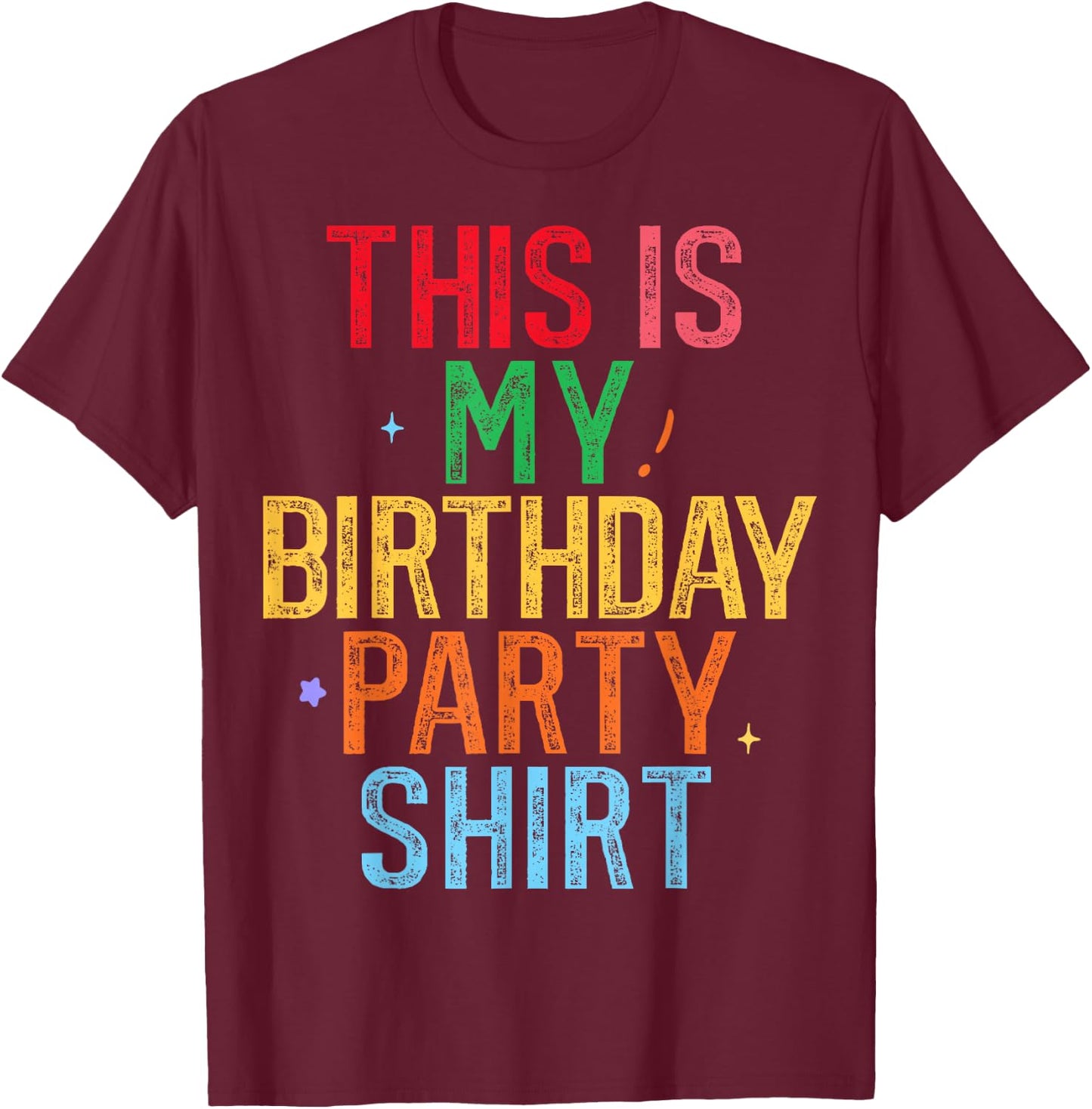 This is My Birthday Party Shirt Funny Birthday T-Shirt - T-Shirt | Maroon