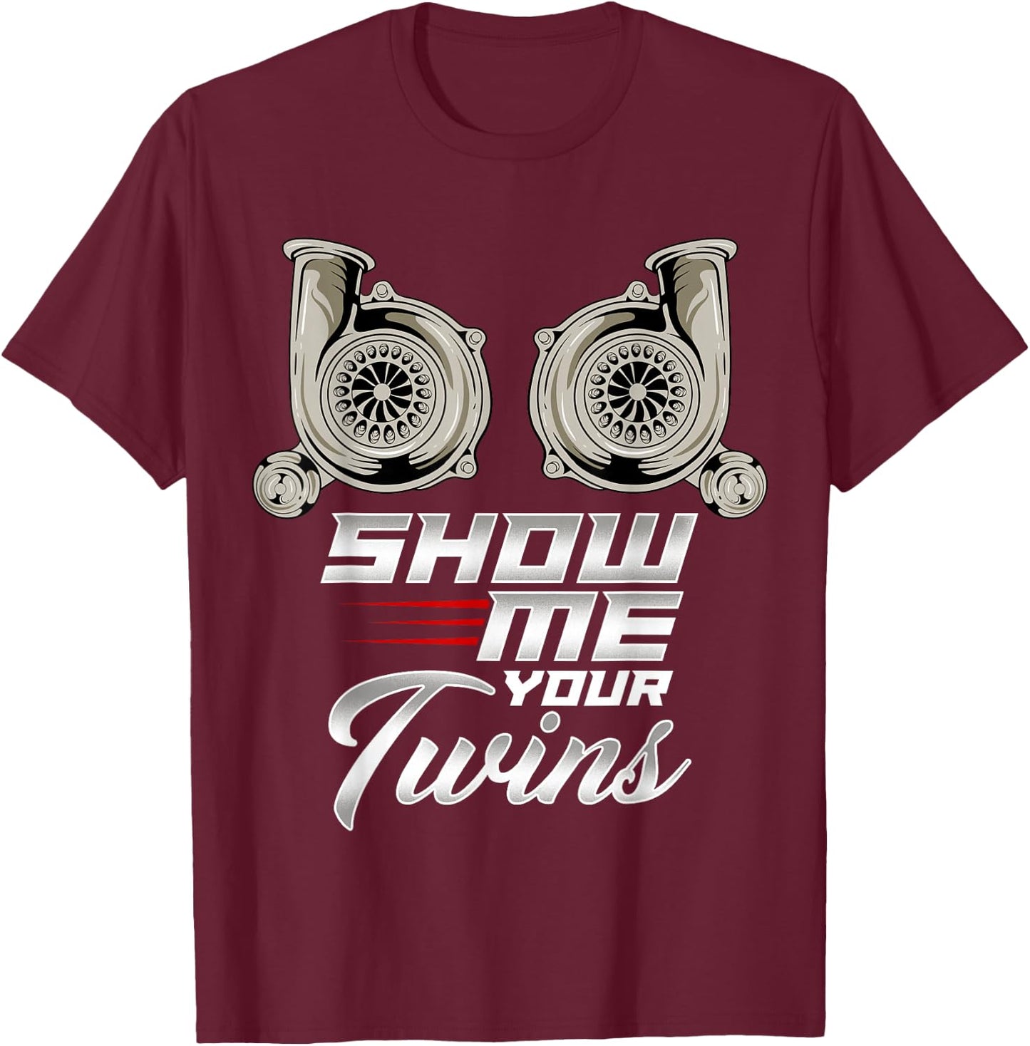 Funny Turbo Racing Show Me Your Twins TTs T-Shirt - T-Shirt | Maroon