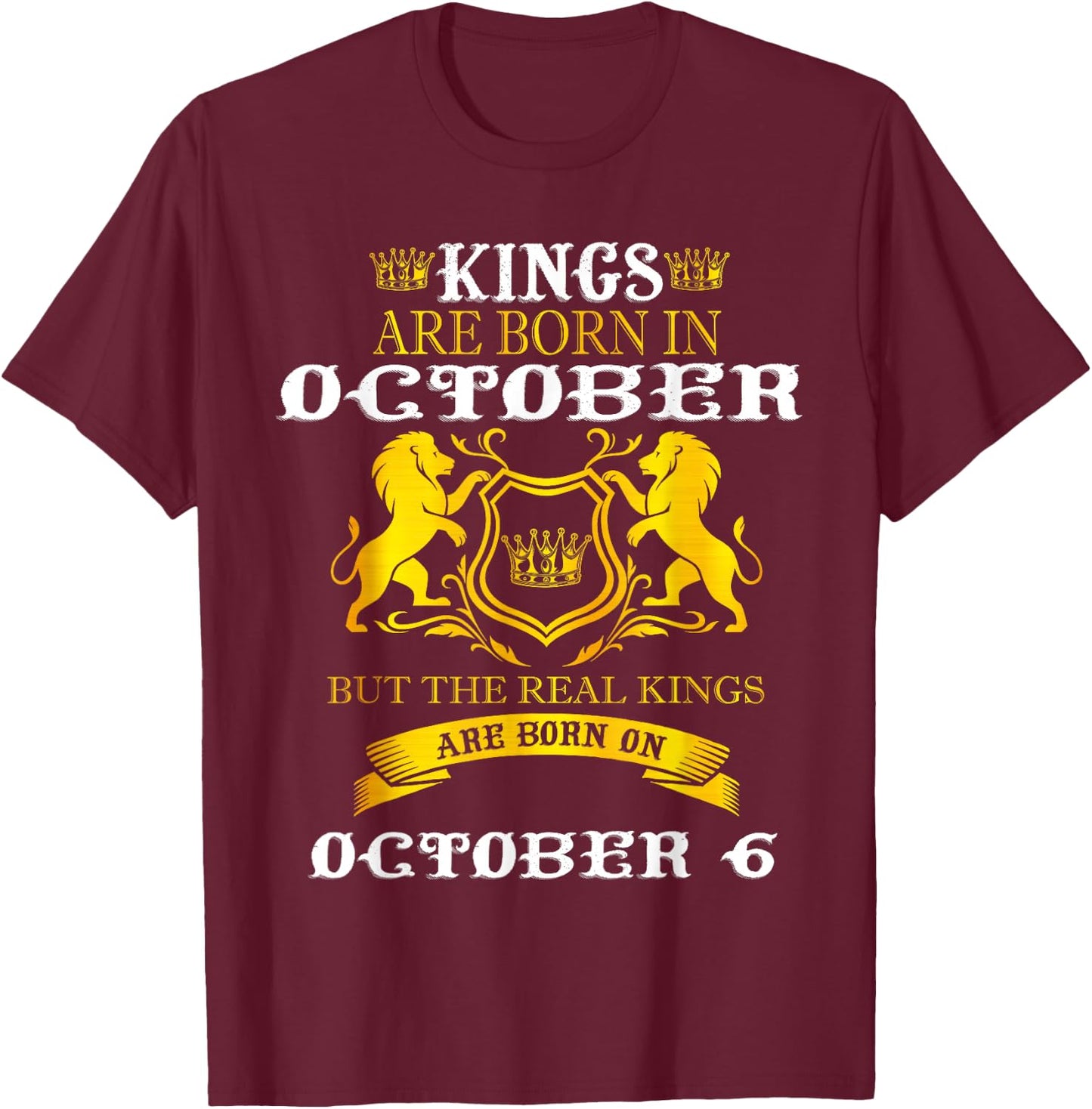 Kings Are Born On October 6th Birthday Men Boy Happy Bday T-Shirt - T-Shirt | Maroon