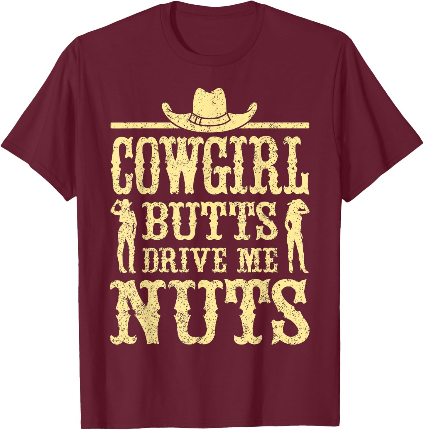 Cowgirl Butts Drive Me Nuts, Western Cowboy, Cowboy T-Shirt - T-Shirt | Maroon
