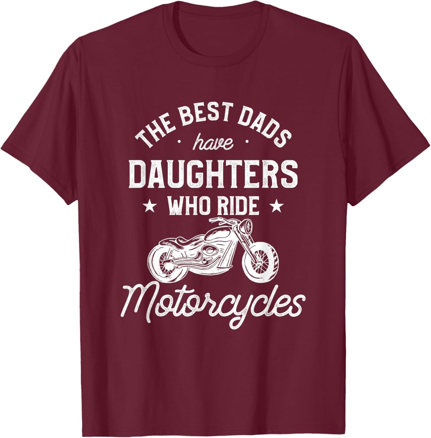The Best Dads Have Daughters Who Ride Motorcycles T-Shirt - T-Shirt | Maroon