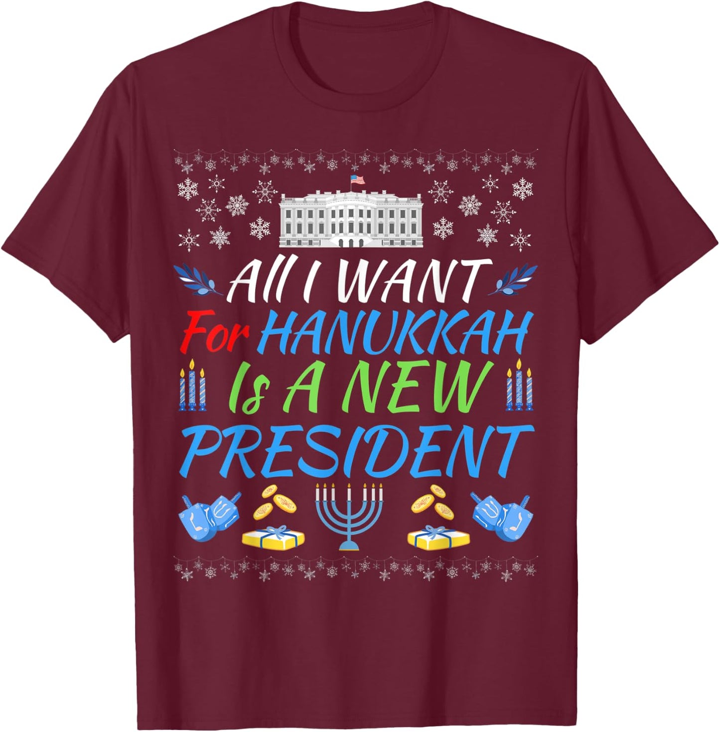 All I Want For Hanukkah Is A New President Fun Xmas Sweater T-Shirt - T-Shirt | Maroon