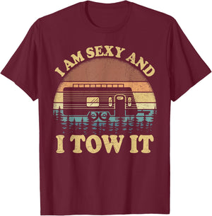 Vintage Retro I Am Sexy And I Tow It Camping Camper T-Shirt - T-Shirt | Maroon