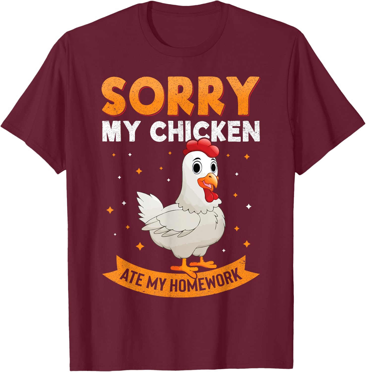 Sorry My Chicken Ate My Homework Chickens Back To School T-Shirt - T-Shirt | Maroon