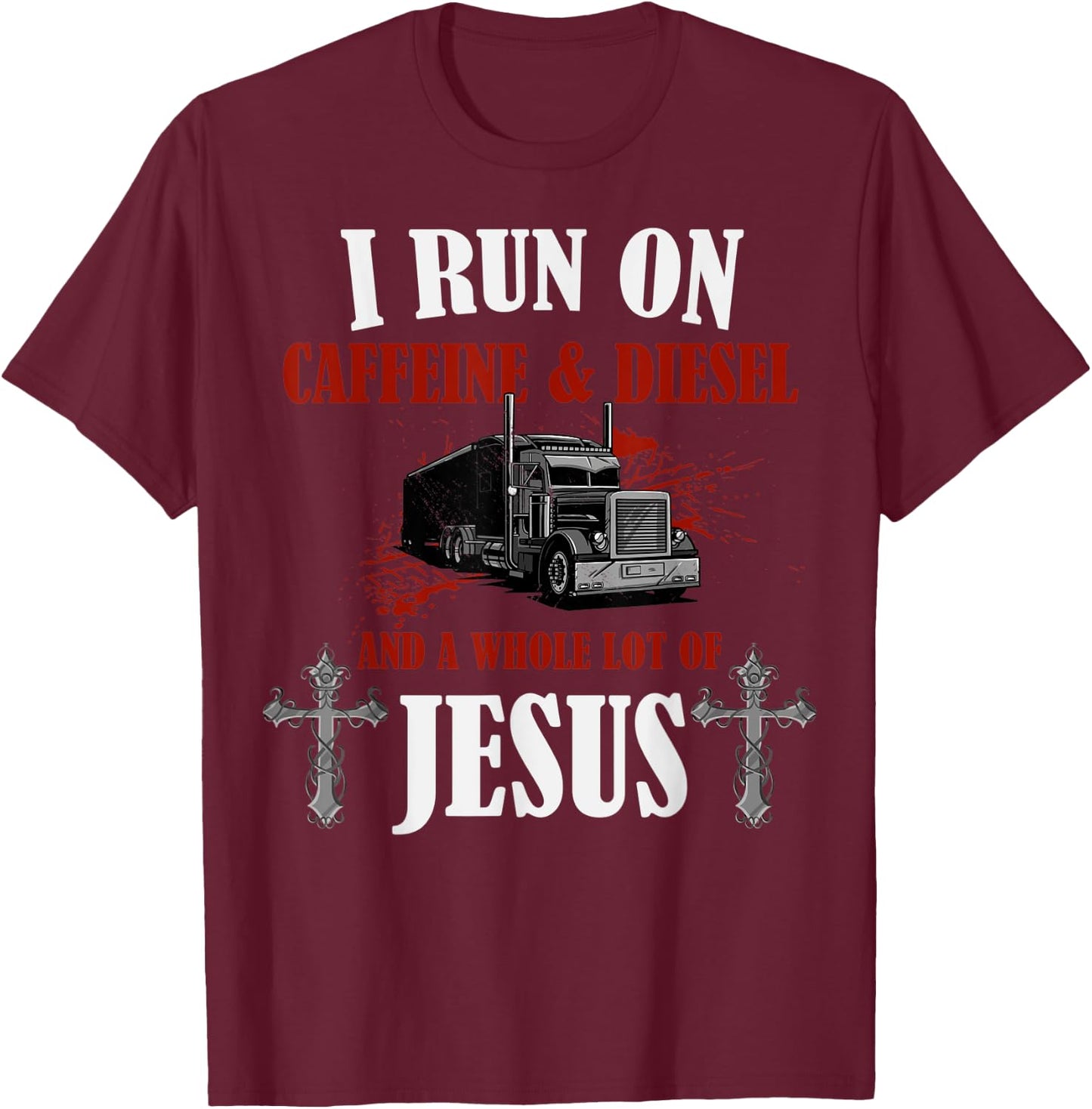 I Run on Diesel, Caffeine & Jesus, Christian Truck Driver T-Shirt - T-Shirt | Maroon
