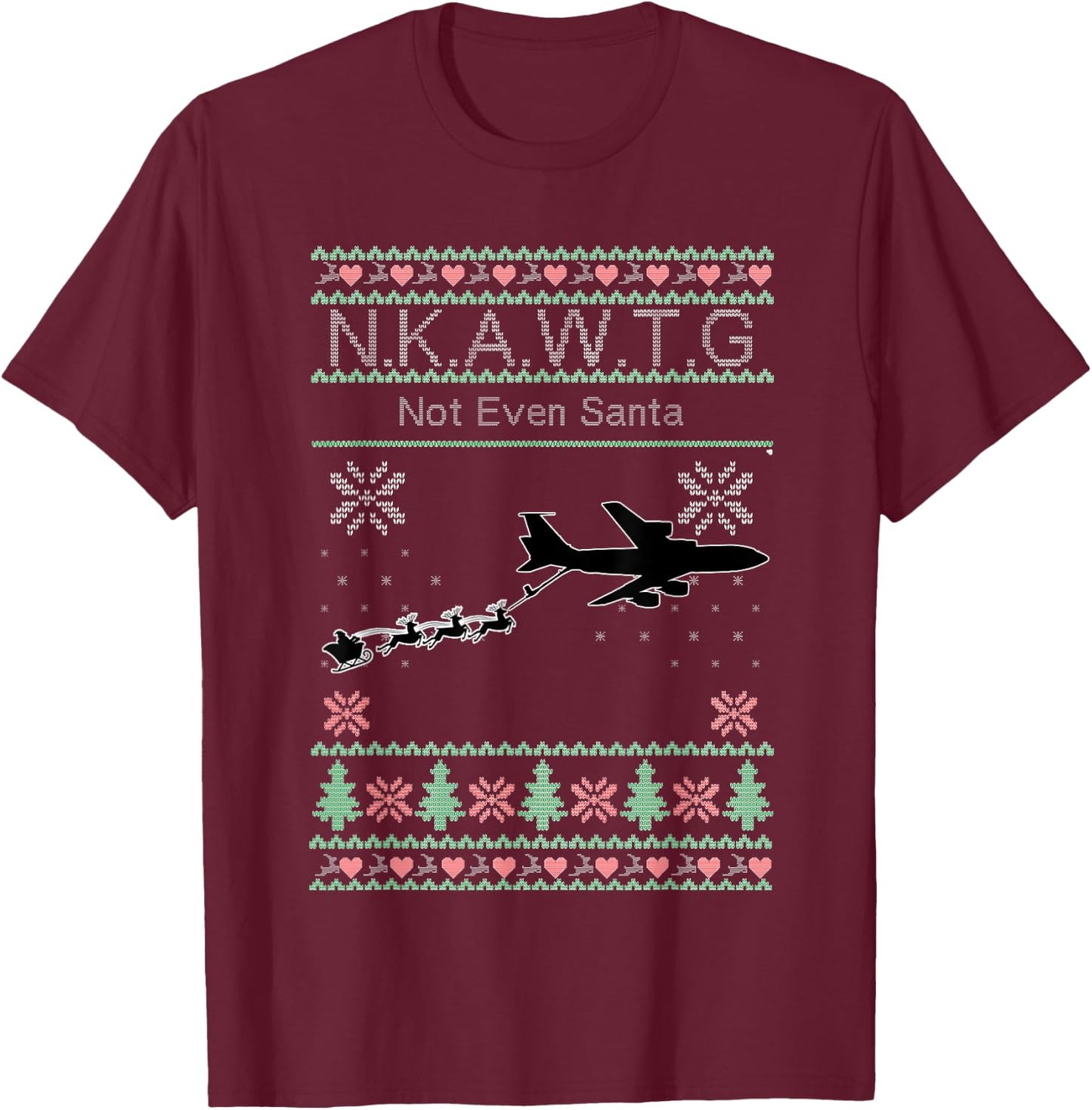 KC-135 NKAWTG, Not Even Santa T-Shirt - T-Shirt | Maroon