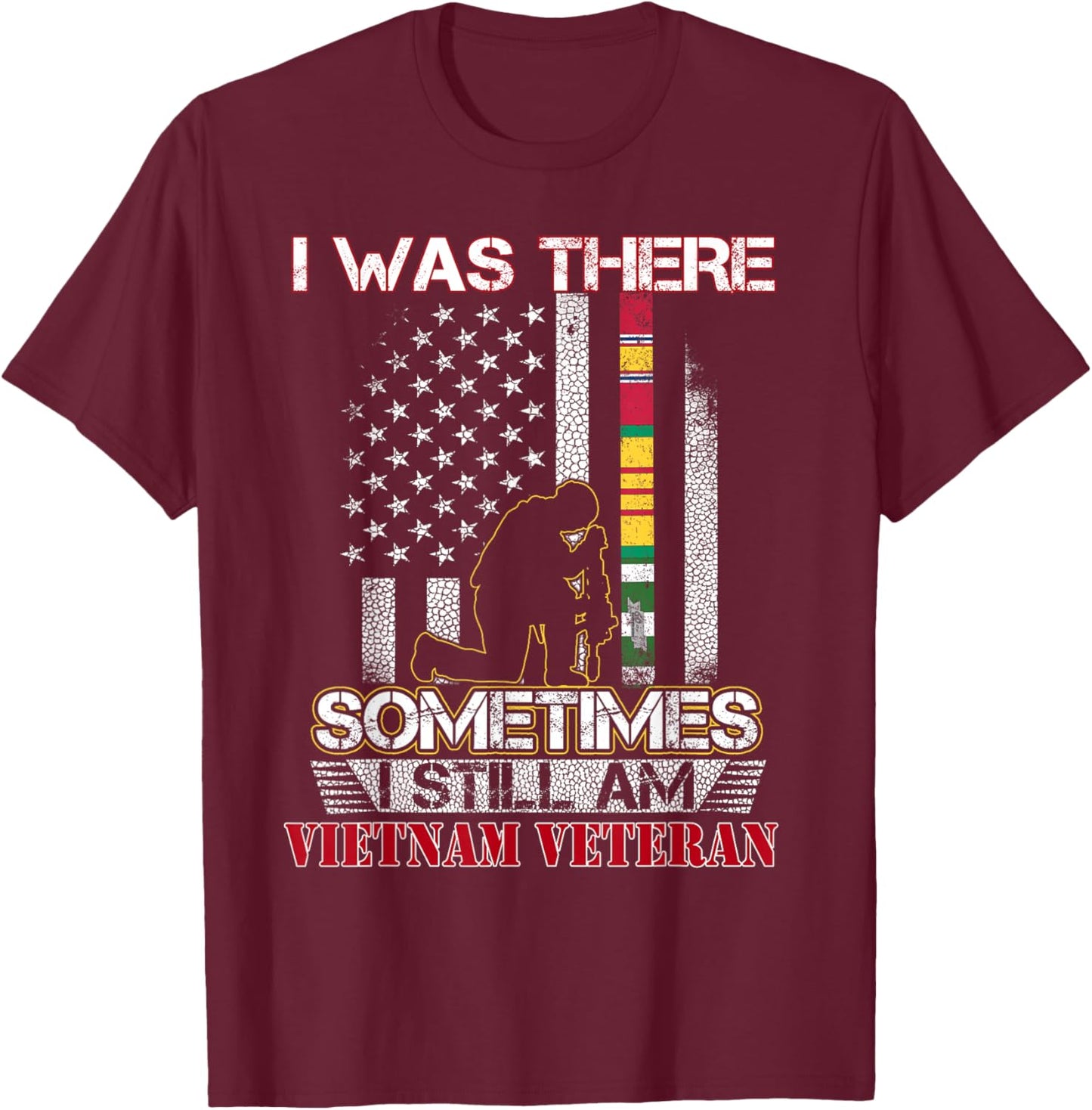 I Was There Sometimes I Still Am Vietnam Veteran Flag Gift T-Shirt - T-Shirt | Maroon