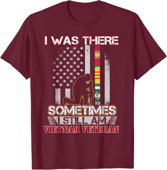 I Was There Sometimes I Still Am Vietnam Veteran Flag Gift T-Shirt - T-Shirt | Maroon