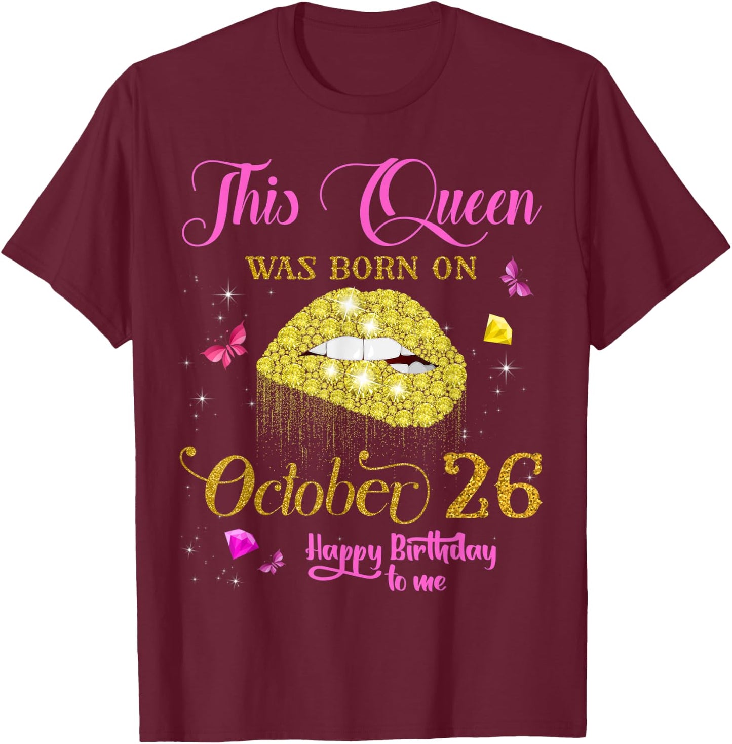 This Queen Was Born on October 26 Happy Birthday To Me T-Shirt - T-Shirt | Maroon