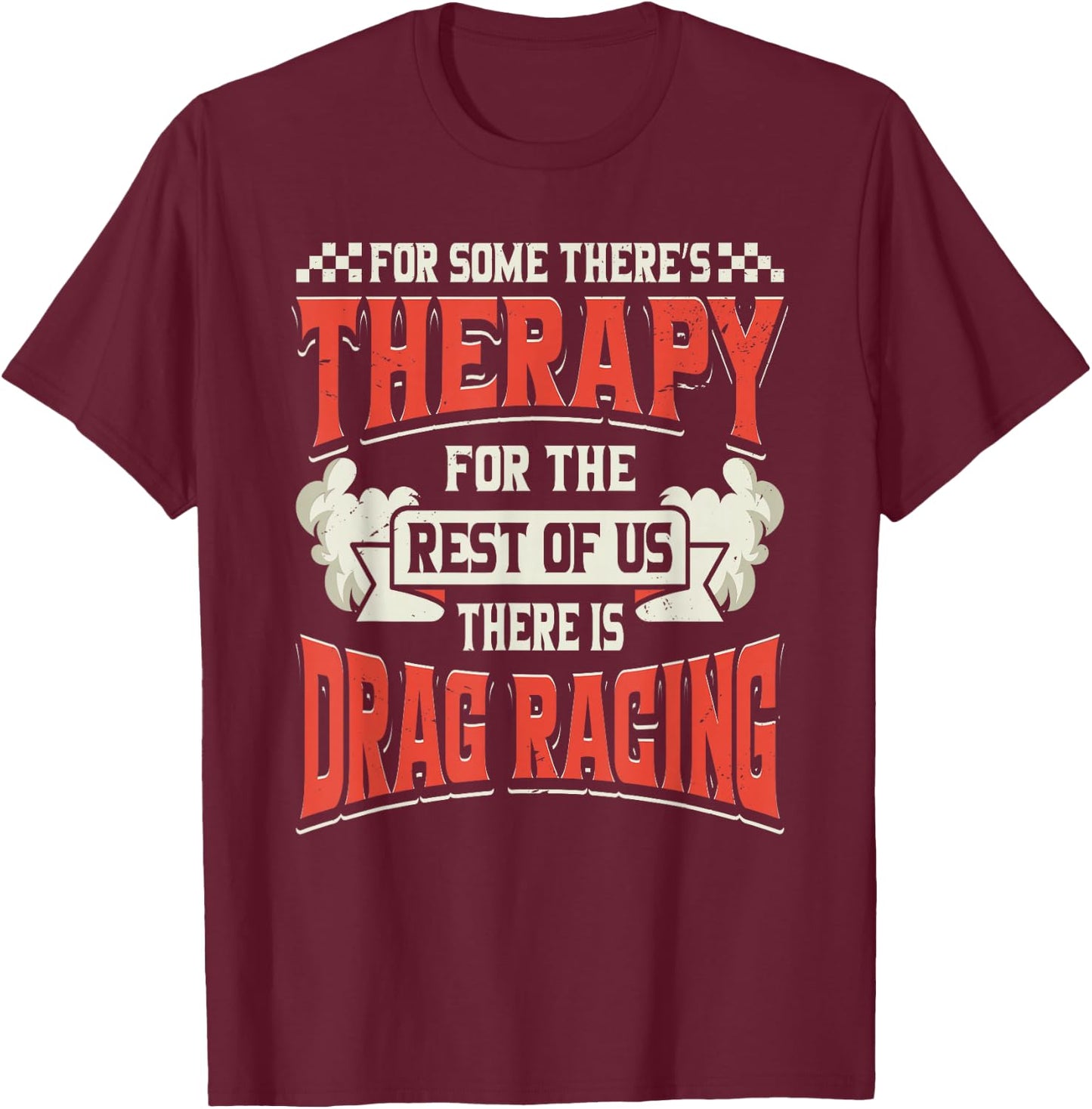 For Some Theres Therapy There Is Drag Racing Quote Design T-Shirt - T-Shirt | Maroon