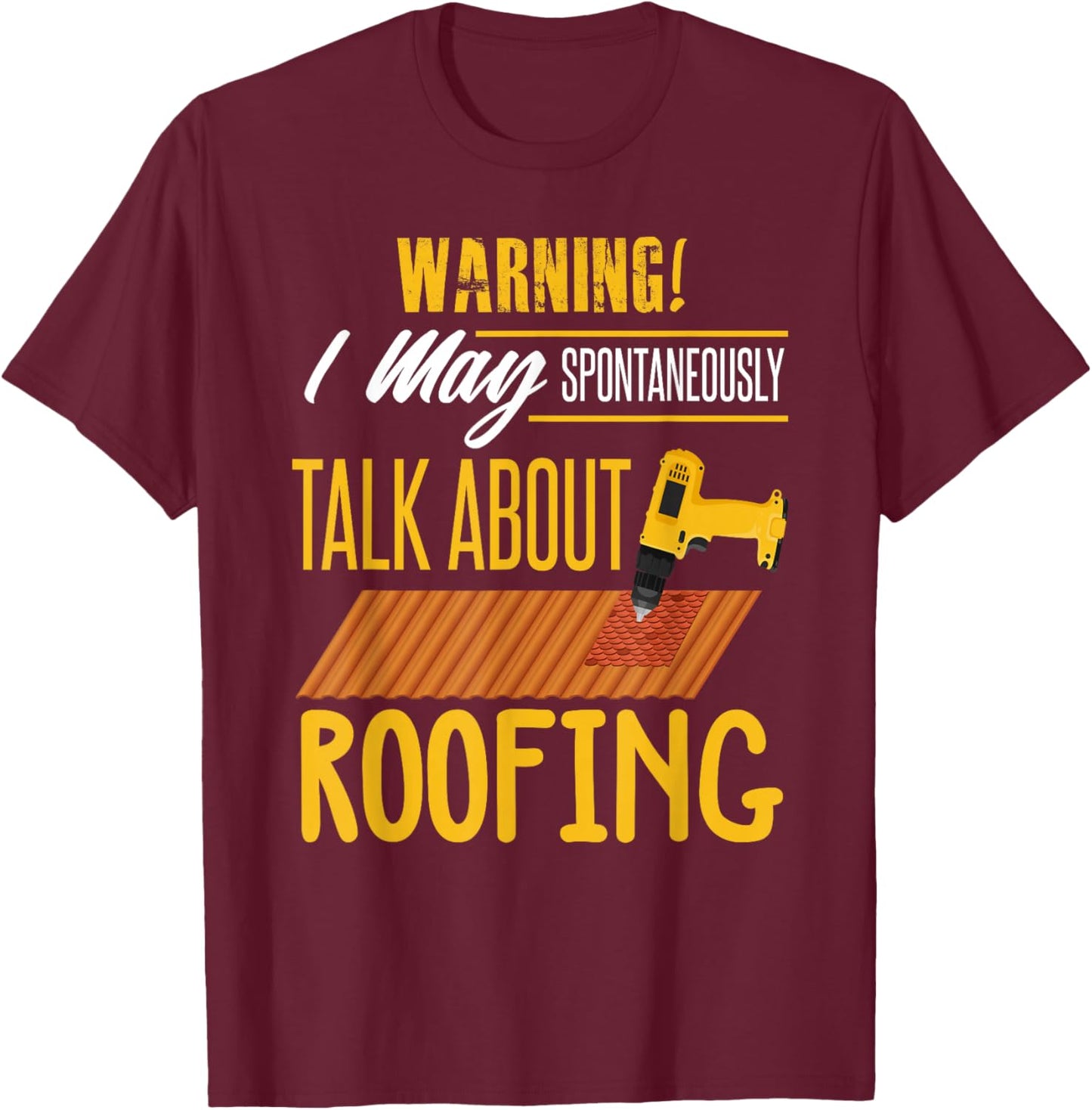 Carpenter Shirt Humor Roofing Joke Roofing Carpentry Gift T-Shirt - T-Shirt | Maroon