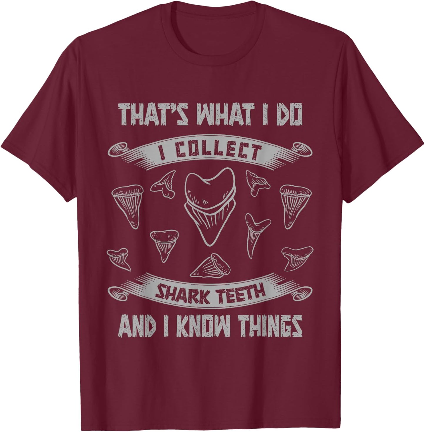 Collect Shark Teeth And I Know Things Fossil Tooth Collector T-Shirt - T-Shirt | Maroon
