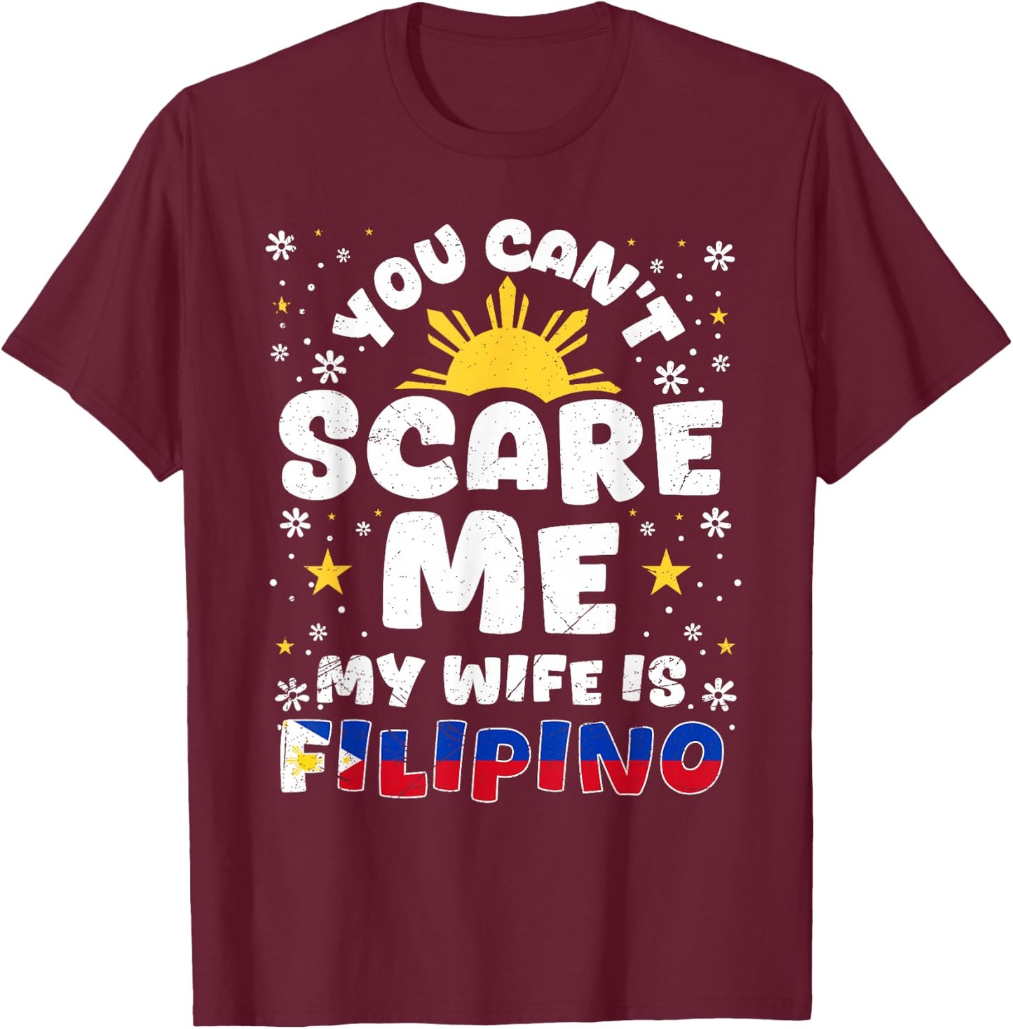 You Can't Scare Me My Wife Is Filipino Philippines Wife T-Shirt - T-Shirt | Maroon