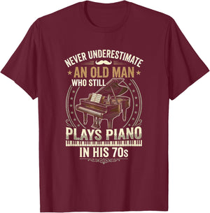 Never Underestimate an Old Man Who Still Plays Piano T-Shirt - T-Shirt | Maroon