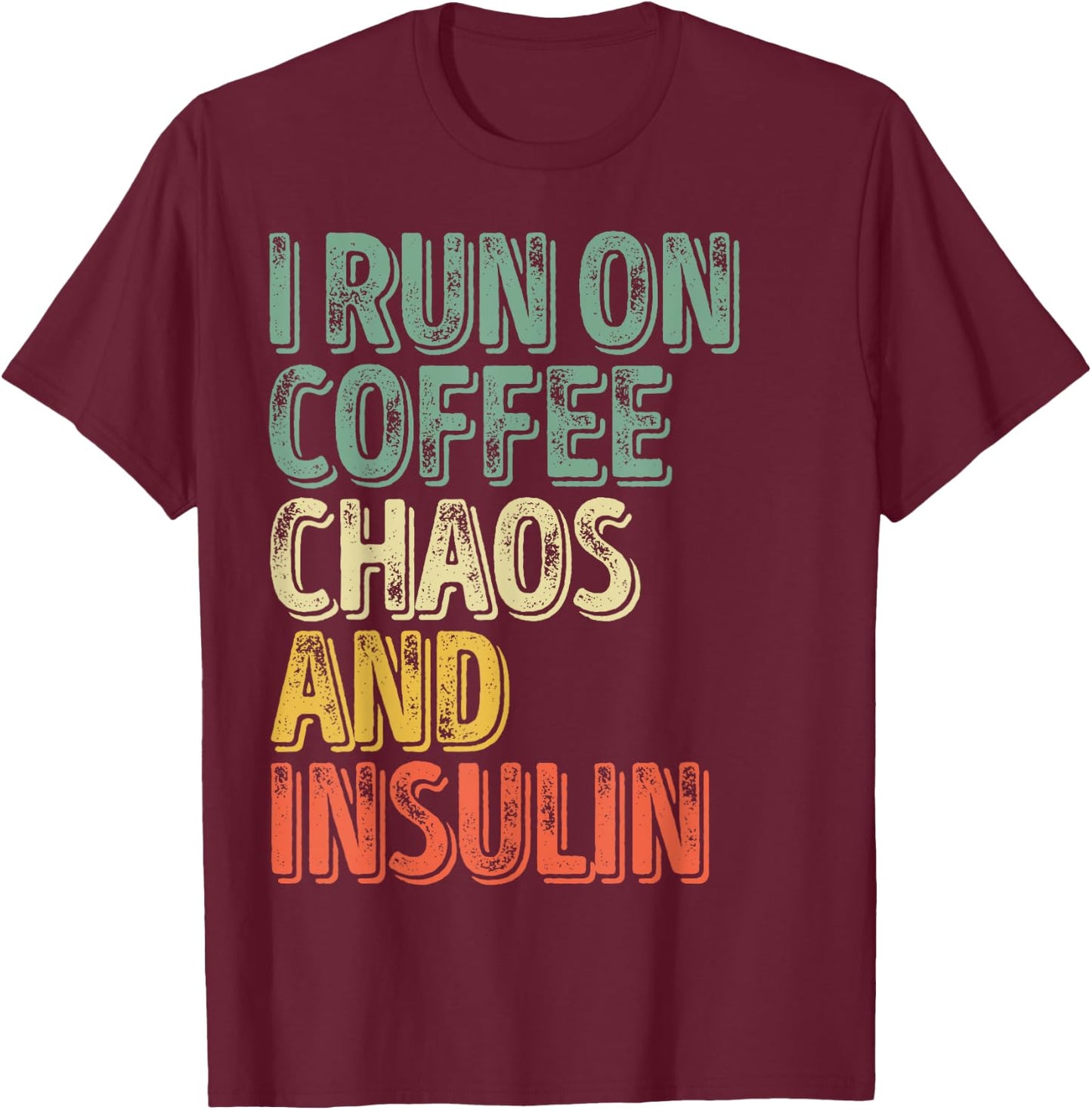 Funny Diabetes Shirt I Run On Coffee Chaos And Insulin T-Shirt - T-Shirt | Maroon