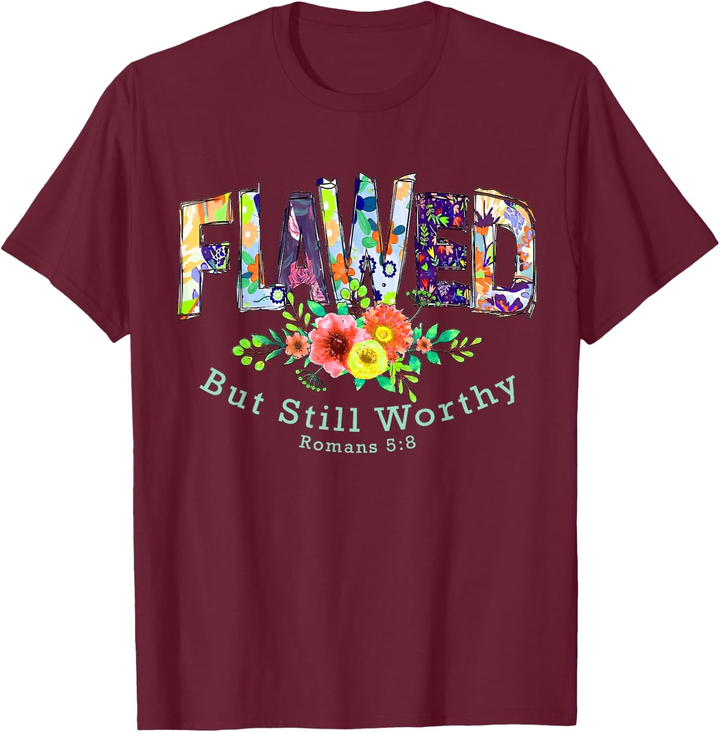 Flawed but Still Worthy Redeemed and Forgiven Christian T-Shirt - T-Shirt | Maroon