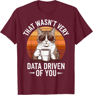 That Wasn't Very Data Driven Of You T-Shirt - T-Shirt | Maroon
