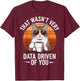 That Wasn't Very Data Driven Of You T-Shirt - T-Shirt | Maroon