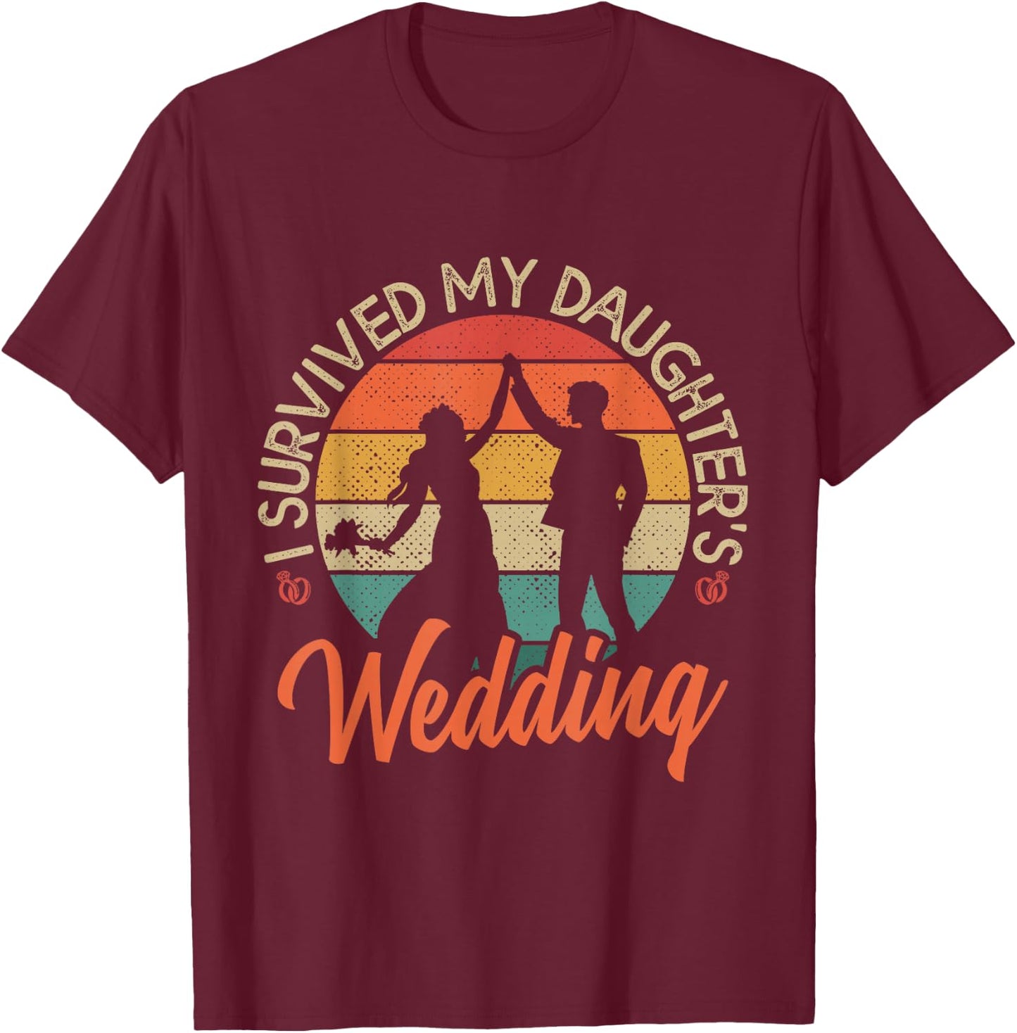 I Survived My Daughter's Wedding Funny Parents of the Bride T-Shirt - T-Shirt | Maroon