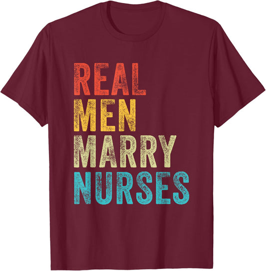 Real Men Marry Nurses Future Husband Wife Engagement Funny T-Shirt - T-Shirt | Maroon