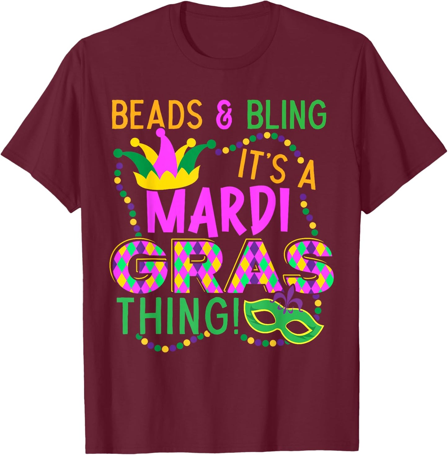 Beads and Bling Its A Mardi Gras Thing NOLA Festival T-Shirt - T-Shirt | Maroon