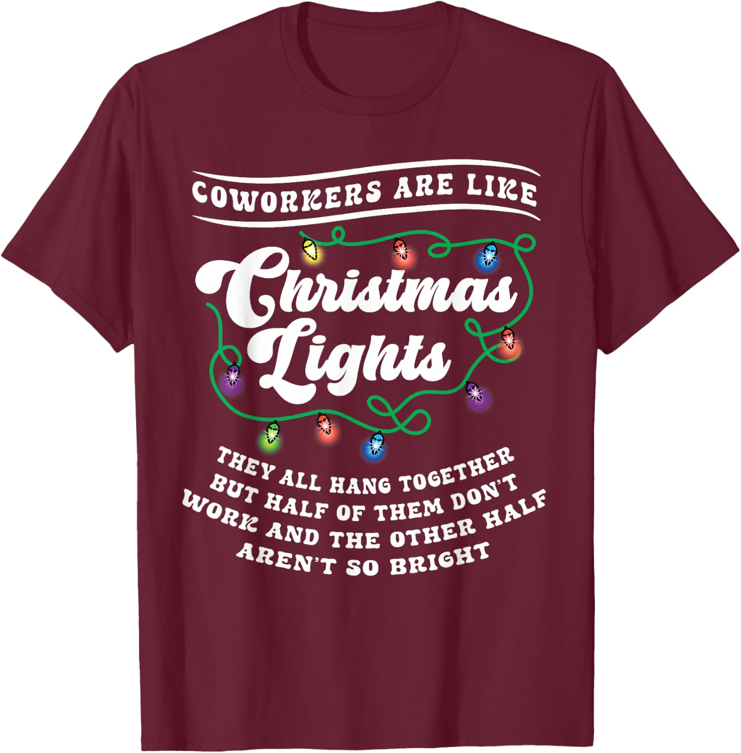 Christmas Office Coworker Like Lights Dont Work Bright Funny T-Shirt - T-Shirt | Maroon