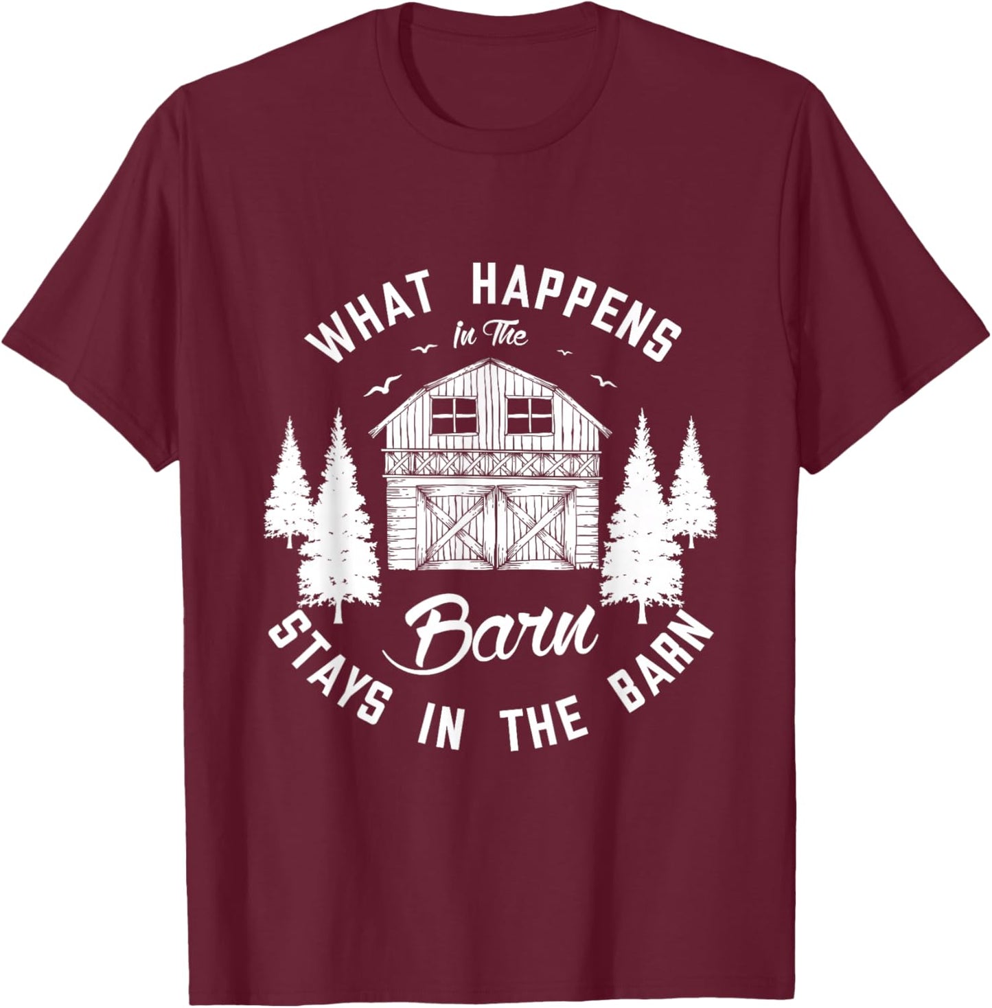 What happens int the barn stays in the barn Farm Farmer T-Shirt - T-Shirt | Maroon
