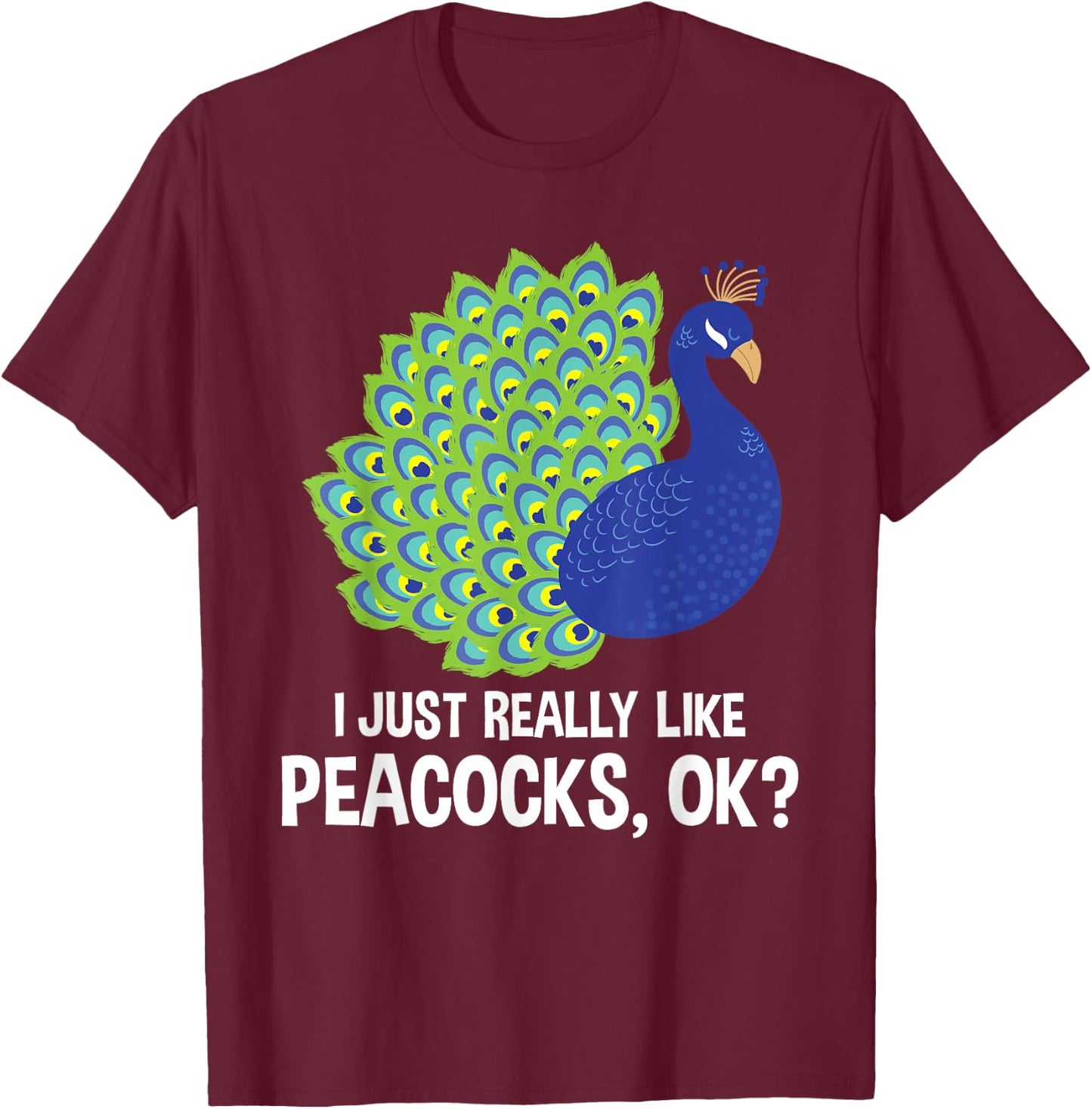 I Really Like Peacocks - Zookeeper Anima Lover Ornithologist T-Shirt - T-Shirt | Maroon