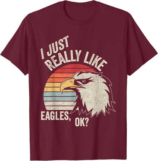Retro Vintage I Just Really Like Eagle, Ok? Funny Eagle T-Shirt - T-Shirt | Maroon