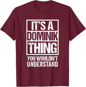It's A Dominik Thing You Wouldn't Understand T-Shirt - T-Shirt | Maroon
