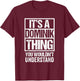 It's A Dominik Thing You Wouldn't Understand T-Shirt - T-Shirt | Maroon