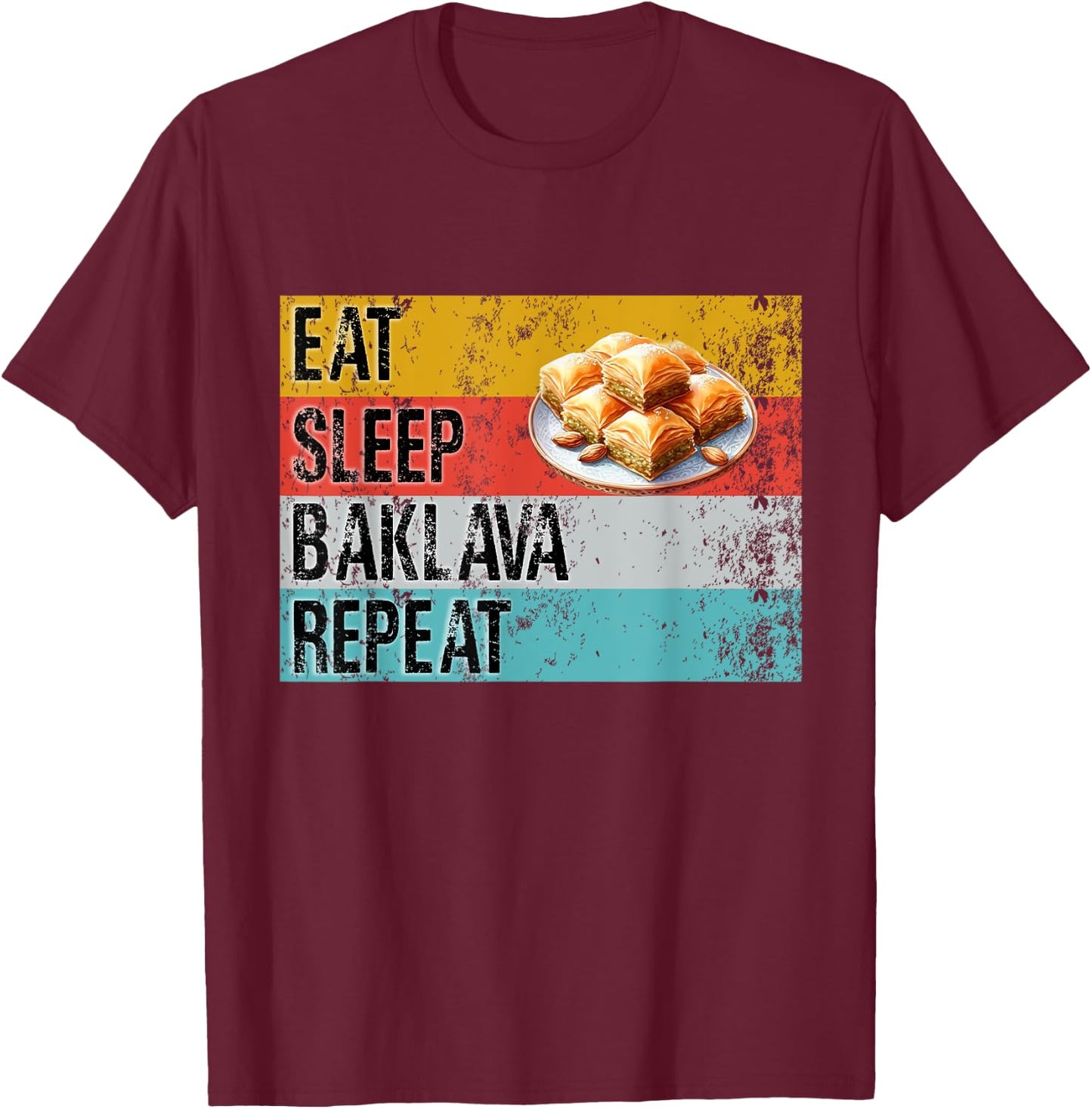 Eat Sleep Baklava Repeat Funny Baklava Baker Pastry Chef Fun T-Shirt - T-Shirt | Maroon