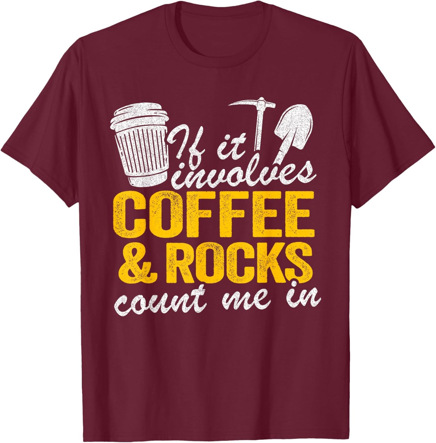 If It Involves Coffee & Rocks Count Me In Geology Geologist T-Shirt - T-Shirt | Maroon
