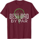 Best Dad by Par Father's Day Golf Lover Gift Papa Golfer T-Shirt - T-Shirt | Maroon