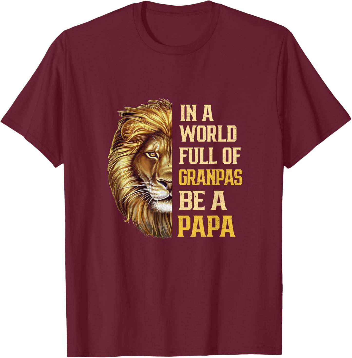 In A World Full Of Grandpas Be A Papa Fathers Day Lion T-Shirt - T-Shirt | Maroon