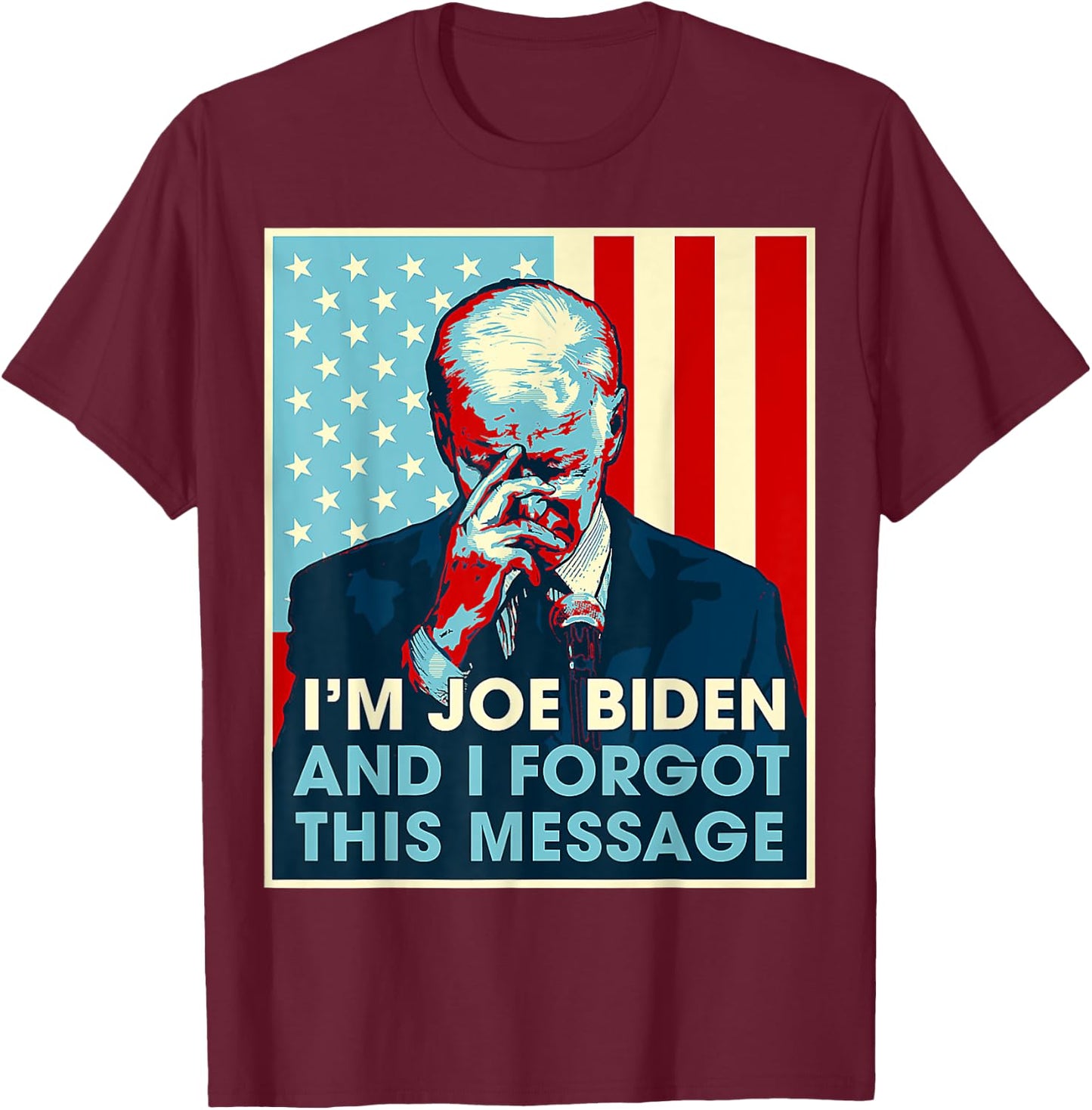 Retro I'm Joe Biden And I Forgot This Message US Flag T-Shirt - T-Shirt | Maroon
