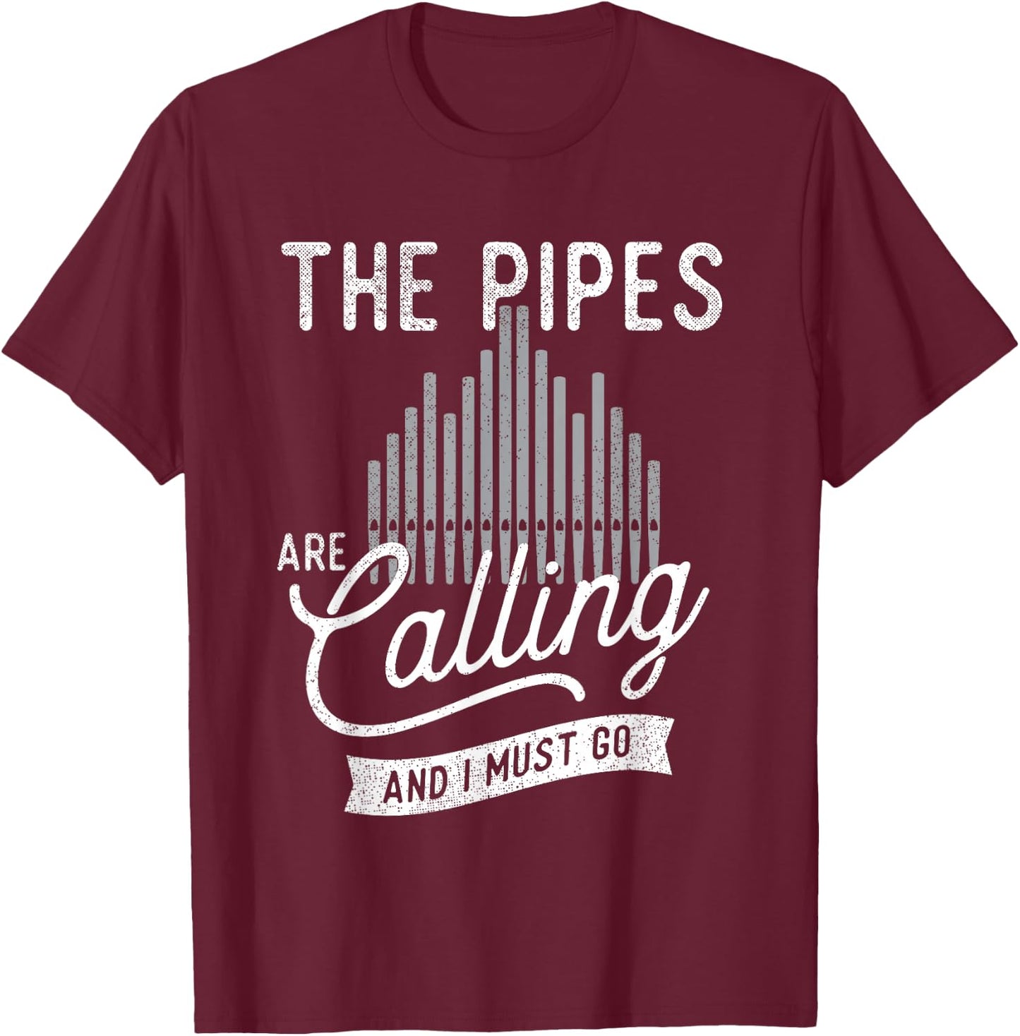 The Pipes Are Calling And I Must Go - Church Organist T-Shirt - T-Shirt | Maroon