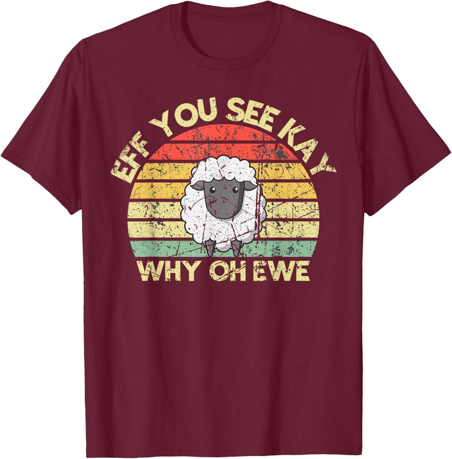 Eff You See Kay Why Oh You Ewe Funny Vintage Retro Sheep Pun T-Shirt - T-Shirt | Maroon