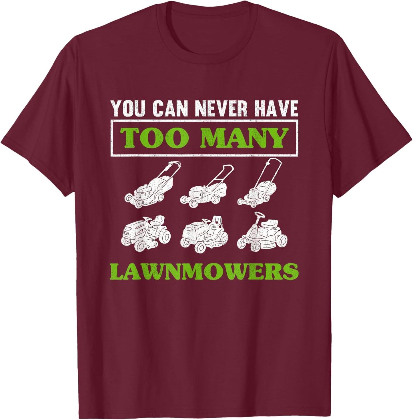 You Can Never Have Too Many Lawnmowers Lawn Mower Gardening T-Shirt - T-Shirt | Maroon