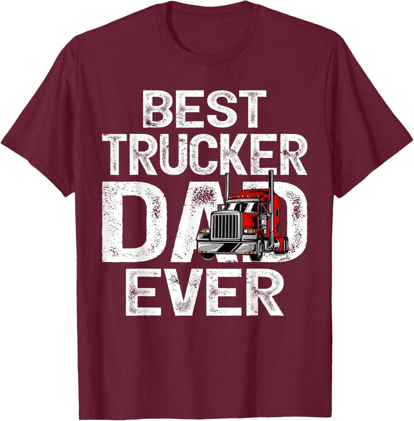 Funny Truck Driver Best Trucker Dad Ever T-Shirt - T-Shirt | Maroon