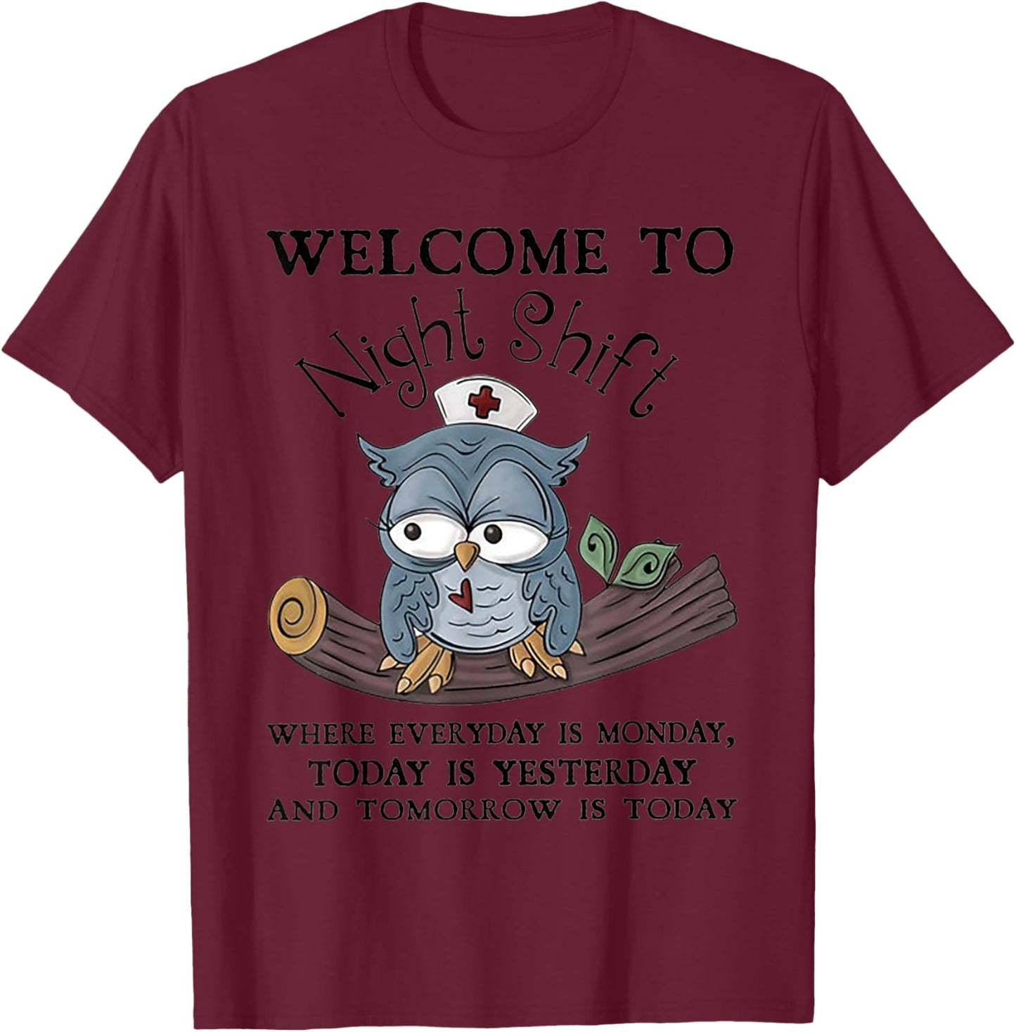 Welcome To Night Shift Where Everday Is Monday Owls Nurse T-Shirt - T-Shirt | Maroon