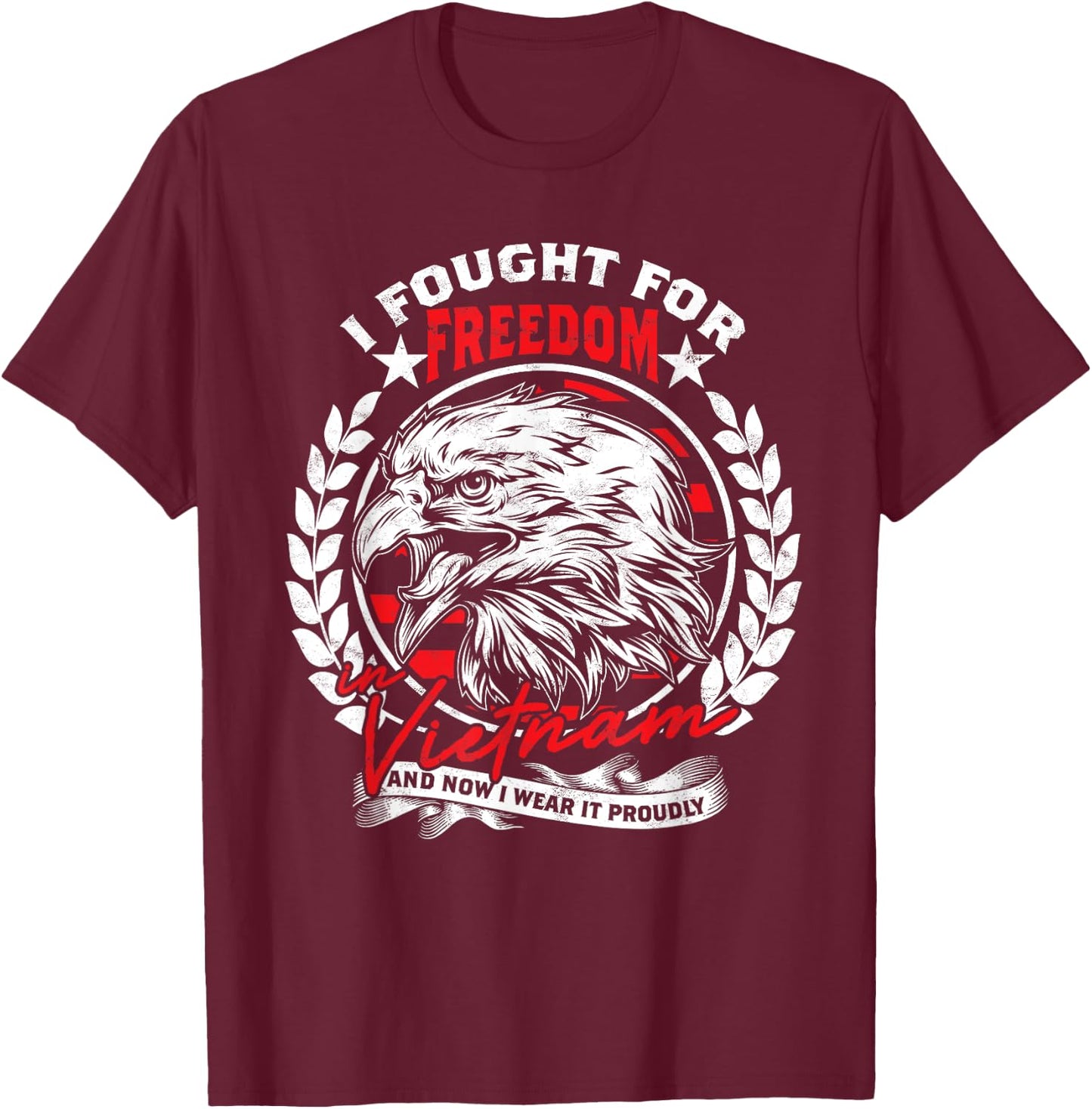 I Fought For Freedom In Vietnam And Now I Wear It Proudly T-Shirt - T-Shirt | Maroon