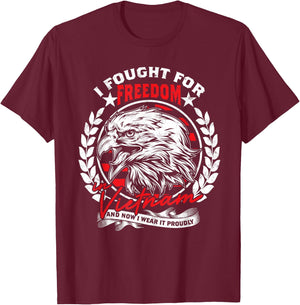 I Fought For Freedom In Vietnam And Now I Wear It Proudly T-Shirt - T-Shirt | Maroon