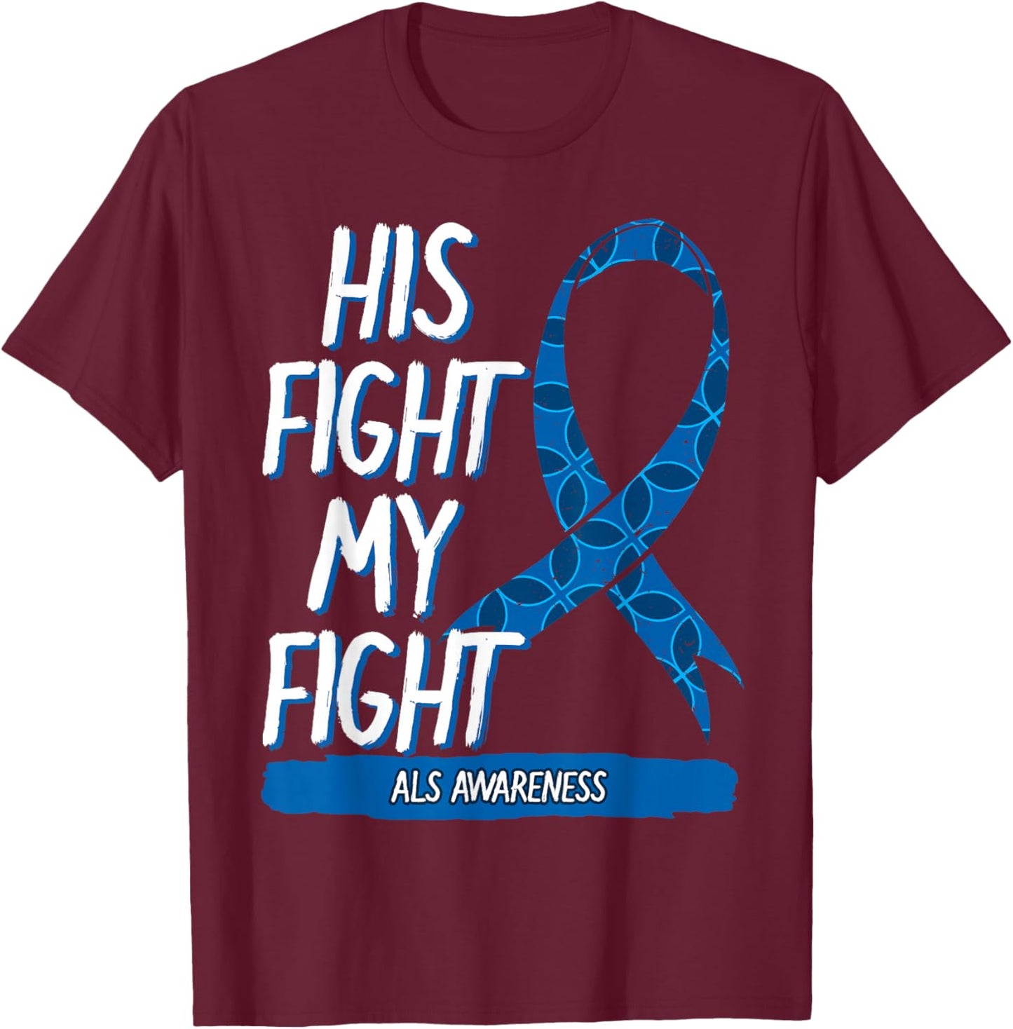 His Fight My Fight ALS Amyotrophic Lateral Sclerosis T-Shirt - T-Shirt | Maroon